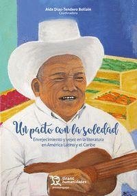 Un pacto con la soledad : envejecimiento y vejez en la literatura en América Latina y el Caribe - Aguilar Rodríguez, Josafat . . . [et al.