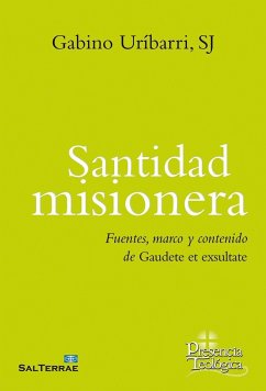 Santidad misionera : fuentes, marco y contenido de Gaudete et exultate - Uríbarri Bilbao, Gabino