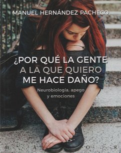 ¿Por qué la gente a la que quiero me hace daño? : neurobiología, apego y emociones - Hernández Pacheco, Manuel