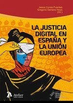 Cover La justicia digital en España y la Unión Europea : situación actual y perspectivas de futuro