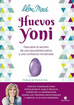 Huevos yoni : descubre el secreto de una sexualidad plena y una confianza recobrada - Macé, Lilou