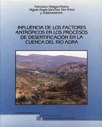 Influencia de los factores antrópicos en los procesos de desertificación en la cuenca del río Adra - Sánchez del Árbol, Miguel Ángel; Villegas Molina, Francisco
