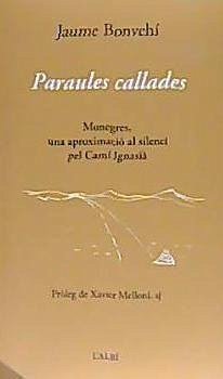 Paraules callades . Monegres, una aproximació al silenci pel Camí Ignasià