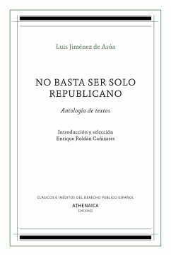 No basta ser solo republicano : antología de textos - Jiménez de Asúa, Luis