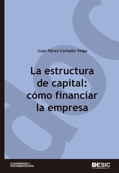 La estructura de capital : cómo financiar la empresa - Pérez-Carballo Veiga, Juan Francisco