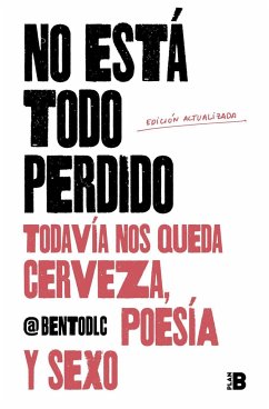 No está todo perdido : todavía nos queda cerveza, poesía y sexo - @Bentodlc