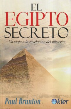 El Egipto secreto : viaje a la revelación del misterio - Brunton, Paul