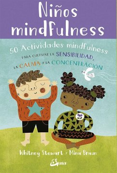 Niños mindfulness : 50 actividades mindfulness para cultivar la sensibilidad, la calma y la concentración - Stewart, Whitney