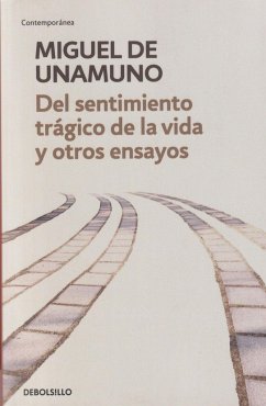 Del sentimiento trágico de la vida y otros ensayos : Vida de don Quijote y Sancho ; Del sentimiento trágico de la vida ; La agonía del cristianismo - Unamuno, Miguel De