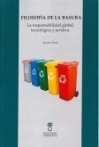 Filosofía de la basura : la responsabilidad global tecnológica y jurídica