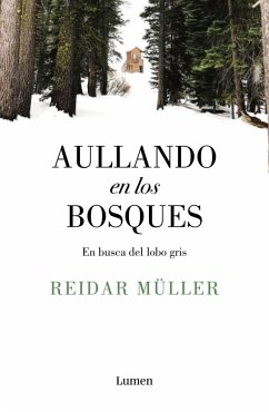 Aullando en los bosques : en busca del lobo gris - Müller, Reidar