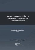 Entre la morfología, la sintaxis y la semántica : límites e intersecciones Entre la morfología, la sintaxis y la semántica : límites e intersecciones