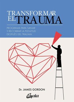 Cover Transformar el trauma : programa para sanar y recobrar la plenitud después del trauma