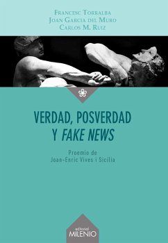 Verdad, posverdad y fake news - Torralba Roselló, Francesc; Ruiz Caballero, Carlos; García del Muro Solans, Joan