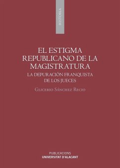 El estigma republicano de la magistratura : la depuración franquista de los jueces - Sánchez Recio, Glicerio