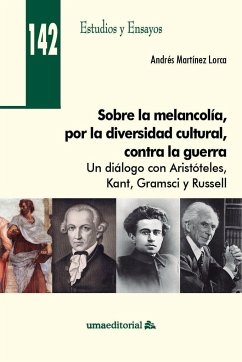 Sobre la melancolía, por la diversidad cultural, contra la guerra : un diálogo con Aristóteles, Kant, Gramsci y Rusell - Martínez Lorca, Andrés