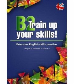 B2 train up your skills : extensive English skills practice - Douglas, Elisabeth S.; Samuel, Julia; Girimonti, S.