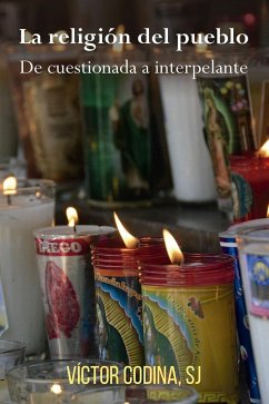 La religión del pueblo : de cuestionada a interpelante - Codina, Víctor