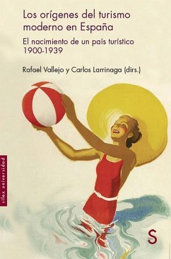 Los orígenes del turismo moderno en España : El nacimiento de un país turístico 1900-1939 - Vallejo Pousada, Rafael; Larrinaga Rodríguez, Carlos