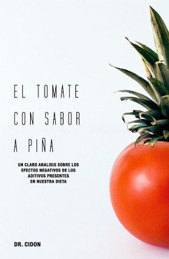 El tomate con sabor a piña : un claro análisis sobre los efectos negativos de los aditivos presentes en nuestra dieta - Cidón Madrigal, José Luis