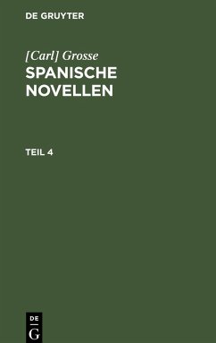 [Carl] Grosse: Spanische Novellen. Teil 4 - Grosse, Carl