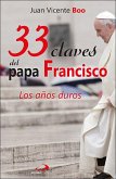 33 claves del Papa Francisco : los años duros