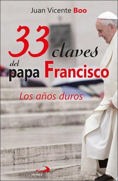 33 claves del Papa Francisco : los años duros - Boo, Juan Vicente