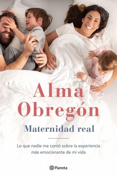 Maternidad real : lo que nadie me contó sobre la experiencia más emocionante de mi vida - Obregón, Alma