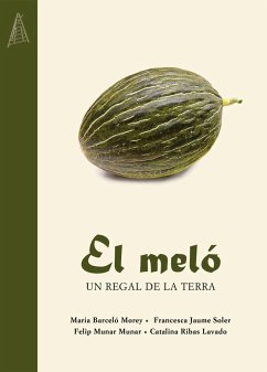 El meló : un regal de la terra - Munar i Munar, Felip; Barceló Morey, Maria . . . [et al.