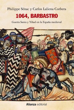 1064, Barbastro : Guerra Santa y Yihad en la España medieval - Laliena Corbera, Carlos; Sénac, Philippe . . . [et al.