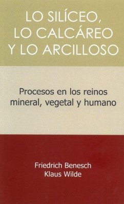 Cover Lo siliceo, lo calcareo y lo arcilloso : procesos en los reinos mineral, vegetal y humano