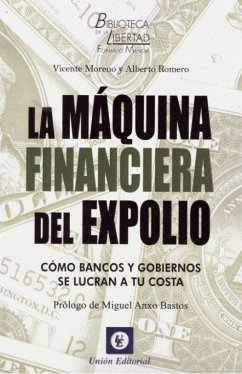La máquina financiera del expolio : cómo bancos y gobiernos se lucran a tu costa - Romero, Alberto; Moreno Baixauli, Vicent; Moreno, Vicente