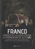 Franco : crónica de la lucha contra la profanación de su tumba