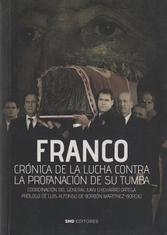 Franco : crónica de la lucha contra la profanación de su tumba - Chicharro Ortega, Juan