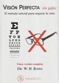 Visión perfecta sin gafas : el método natural para mejorar la vista