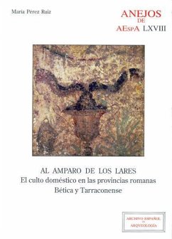Al amparo de los lares : el culto doméstico en las provincias romanas Bética y Tarraconense - Pérez Ruiz, María