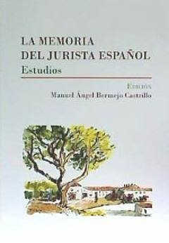 La memoria del jurista español : estudios - Bermejo Castrillo, Manuel Ángel . . . [et al.