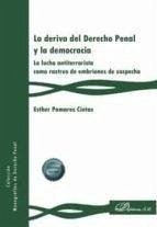 Cover La deriva del Derecho Penal y la democracia : La lucha antiterrorista como rastreo de embriones de sospecha