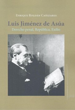 Luis Jiménez de Asúa : derecho penal, república, exilio Cover Luis Jiménez de Asúa : derecho penal, república, exilio