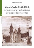 Mondoñedo, 1550-1800 : arquitectura y urbanismo de una sede episcopal Mondoñedo, 1550-1800 : arquitectura y urbanismo de una sede episcopal