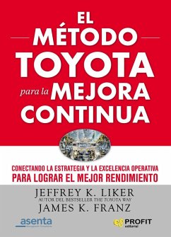 El modelo Toyota para la mejora continua : conectando la estrategia y la excelencia operacional para conseguir un rendimiento superior - Liker, Jeffrey K.; Franz, James K.