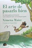 El arte de pasarlo bien: 50 ideas para pasarlo bien con cualquier cosa, en cualquier parte