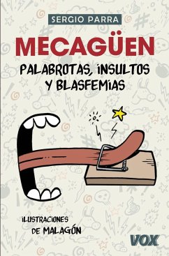¡Mecagüen! : palabrotas, insultos y blasfemias - Parra Castillo, Sergio; Rubio Malagón, José