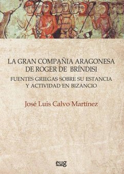 Cover La gran compañía aragonesa de Roger de Bríndisi : fuentes griegas sobre su estancia y actividad en Bizancio