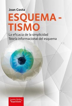 Esquematismo : la eficacia de la simplicidad : teoría informacional del esquema - Costa Solá-Segalés, Joan; Costa, Joan