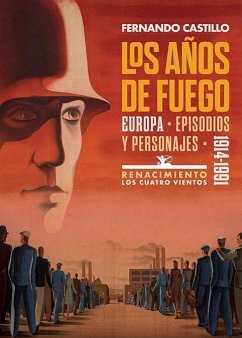 Los años de fuego : Europa, episodios y personajes 1914-1991 - Castillo Cáceres, Fernando