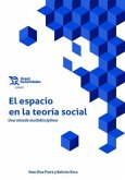 El espacio en la teoría social. Una mirada multidisciplinar El espacio en la teoría social. Una mirada multidisciplinar