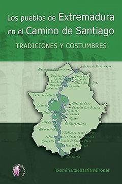 Los pueblos de Extremadura en el Camino de Santiago : tradiciones y costumbres - Etxebarria Mirones, Txomin