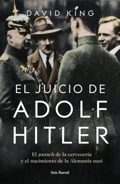 El juicio de Adolf Hitler : el putsch de la cervecería y el nacimiento de la Alemania nazi - King, David