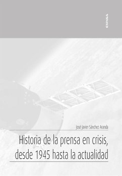 Historia de la prensa en crisis, desde 1945 hasta la actualidad - Sánchez Aranda, José Javier